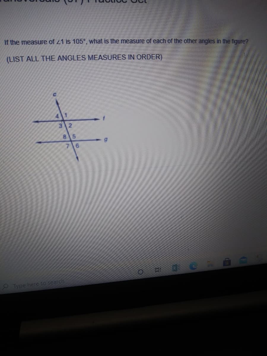 t the measure of z1 is 105°, what is the measure of each of the other angles in the figure?
(LIST ALL THE ANGLES MEASURES IN ORDER)
4.
3 2
815
7\6
Type here to search
01
