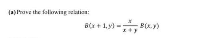 (a) Prove the following relation:
B(x + 1, y)
B(x, y)
x + y
