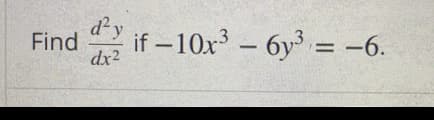 d²y
Find
dx2
if -10x – 6y3 = -6.
%3D
|
