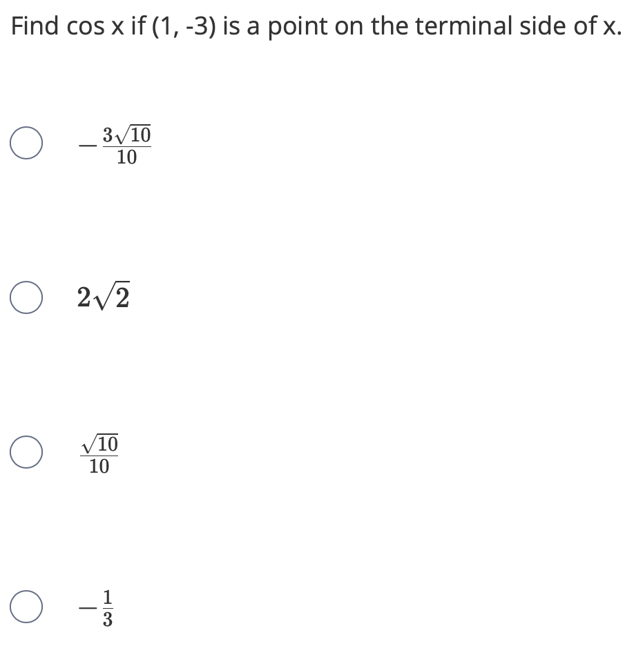 Find cos x if (1, -3) is a point on the terminal side of x.
3/10
10
2/2
V10
10
3
