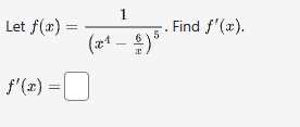 Let f(x) =
1
(x¹ - 6) 5
f'(x) = 0
Find f'(x).