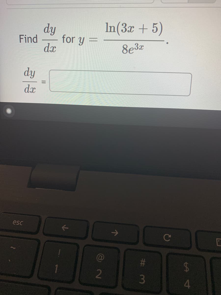 dy
In(3x + 5)
Find
for y =
dx
8e3x
dy
%3D
dx
esc
->
C
%23
2
4.
%24
