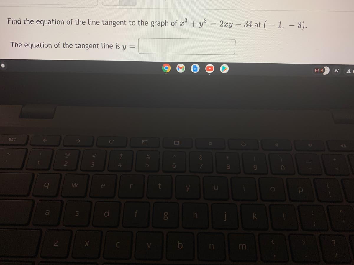 Find the equation of the line tangent to the graph of x + y° = 2xy - 34 at (- 1, – 3).
The equation of the tangent line is y =
A
esc
Ce
%24
4
%23
&.
2
3
08
e
d
