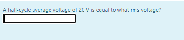 A half-cycle average voltage of 20 V is equal to what ms voltage?
