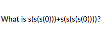 What is s(s(s(0)))+s(s(s(s(0))))?