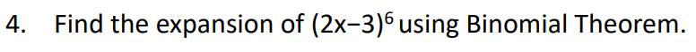 4. Find the expansion of (2x-3)6 using Binomial Theorem.
