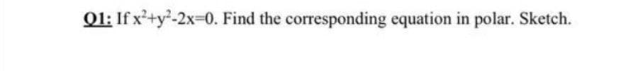 01: If x²+y-2x-0. Find the corresponding equation in polar. Sketch.
