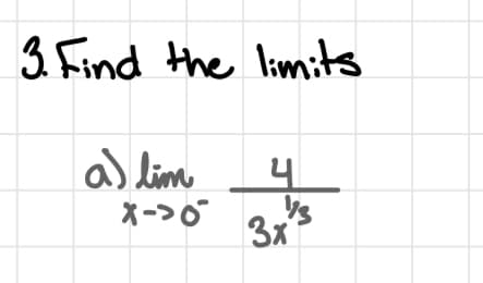 3. Find the limits
a) lim
X-70
4
3x