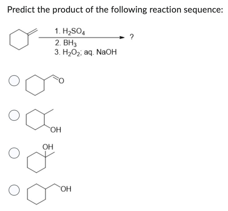 Predict the product of the following reaction sequence:
1.H₂SO4
2. BH3
3. H₂O₂, aq. NaOH
O
O
OH
OH
OH
?