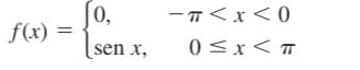 |0,
f(x) :
ーT<x<0
sen x,
0 <x< T
