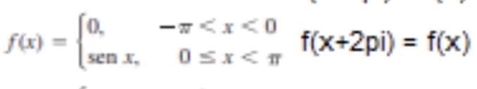 0.
f(x) =
f(x+2pi) = f(x)
sen x.
