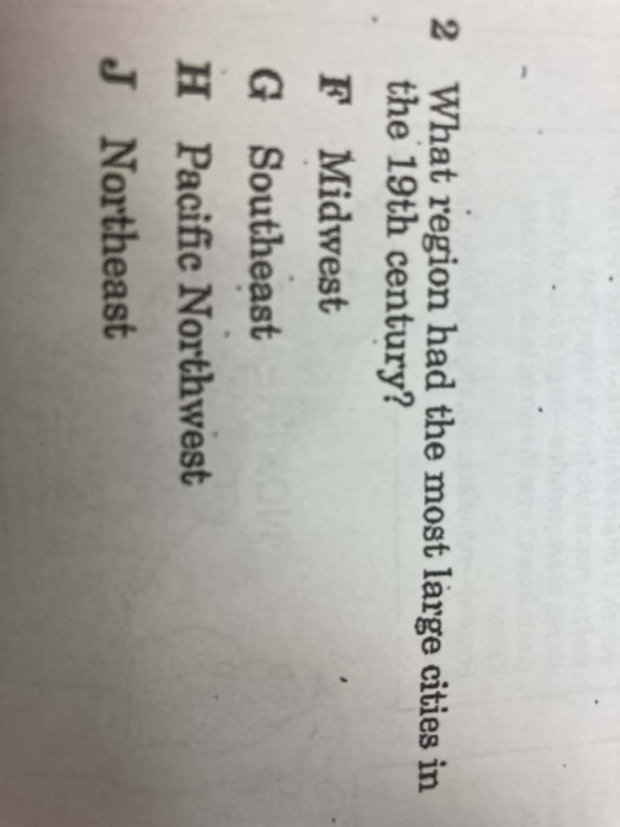 2 What region had the most large cities in
the 19th century?
F Midwest
G Southeast
H Pacific Northwest
J Northeast
