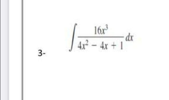 16x
- dx
4x - 4x + 1
3-
