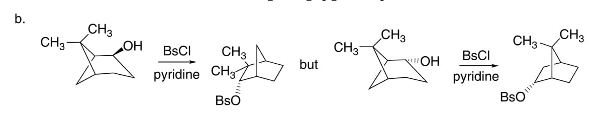 b.
CH3
CH3-
CH3
CH3
CH3-
CH3
HO
BSCI
CH3
BSCI
but
pyridine CH3
pyridine
BsO
BsO
