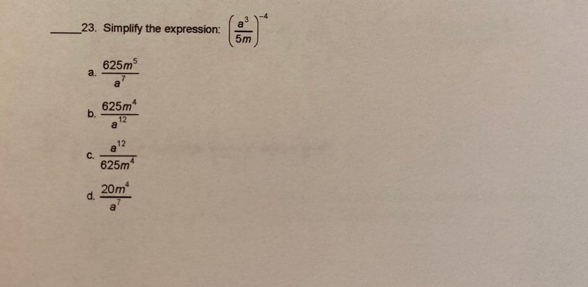 3
-4
23. Simplify the expression:
a
5m
625m5
a.
a
625m
b.
12
a
12
a
С.
625m
20m
d.
a
