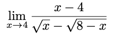 х — 4
lim
Va – V8 – x
x→4
