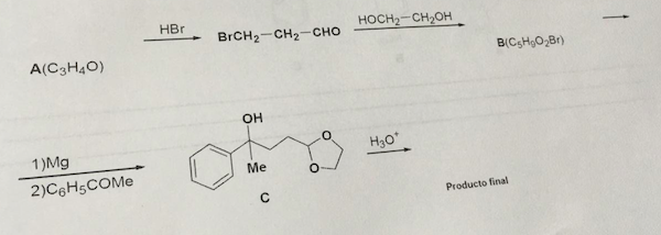 A(C3H₂O)
1)Mg
2)C6H5COMе
HBr
BrCH2–CH2–CHO
OH
Me
C
O
O
HOCH₂ CH₂OH
H3O*
B(CH₂O₂Br)
Producto final