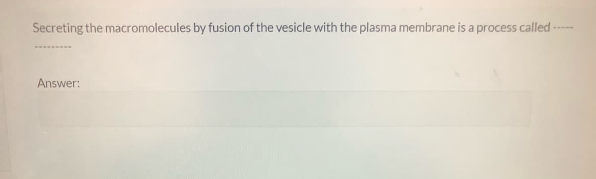 Secreting the macromolecules by fusion of the vesicle with the plasma membrane is a process called --
Answer:
