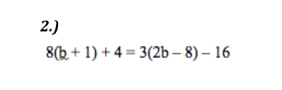 2.)
8(b+ 1) + 4 = 3(2b – 8) – 16
