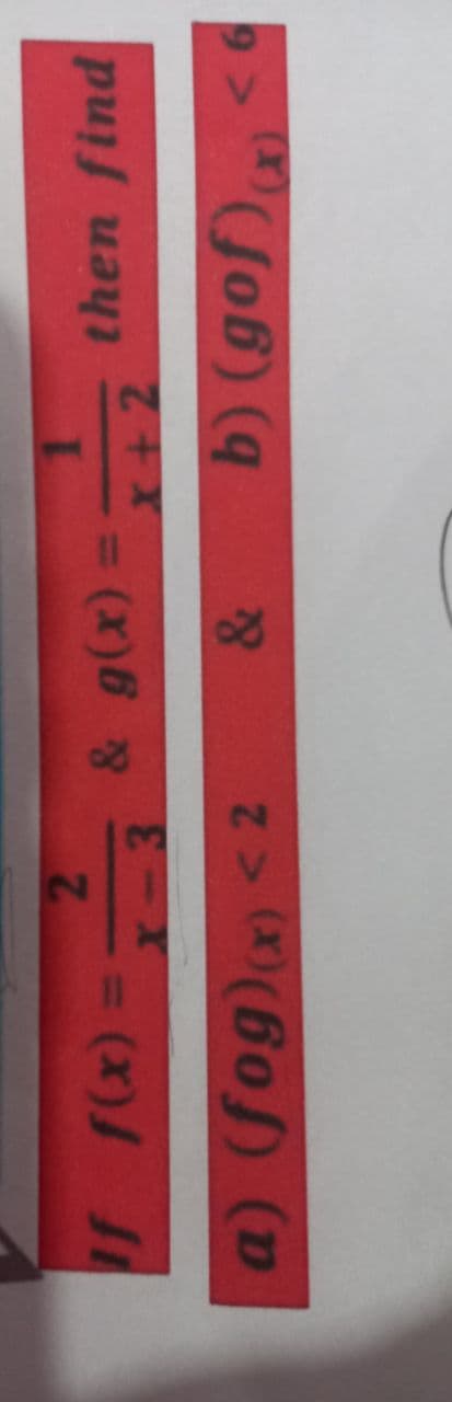 9>
"Jo6) (
&
= (x)6 8
X+2
then find
%3D
(X)) J
23
a) (fog)(x) < 2
f fx)=3
