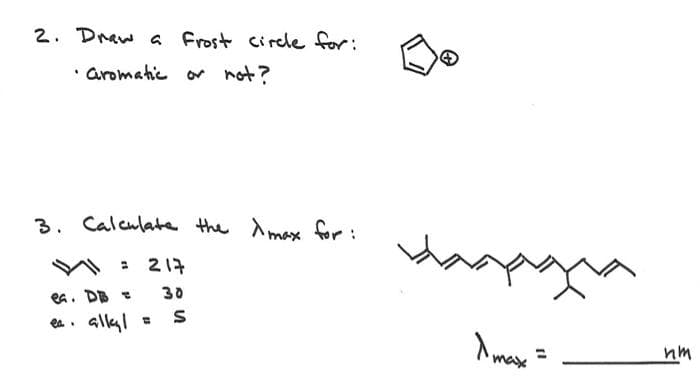 2. Draw a
• aromatic or not?
3. Calculate the max for:
ea.
=
Frost circle for:
allal
217
30
=
S
max
nm