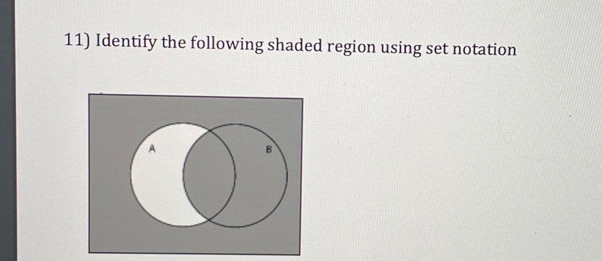 11) Identify the following shaded region using set notation
B.
