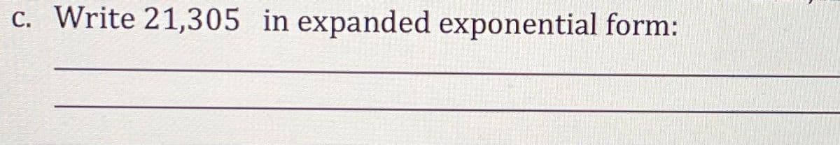 c. Write 21,305 in expanded exponential form:
