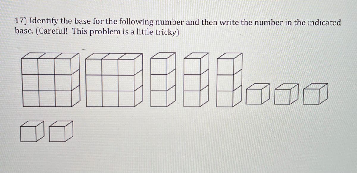 17) Identify the base for the following number and then write the number in the indicated
base. (Careful! This problem is a little tricky)
