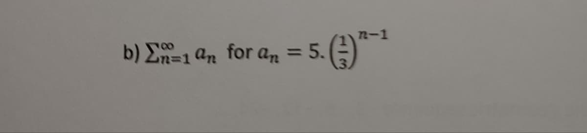 n-1
b) E=1 an for an = 5.
%3D
16
