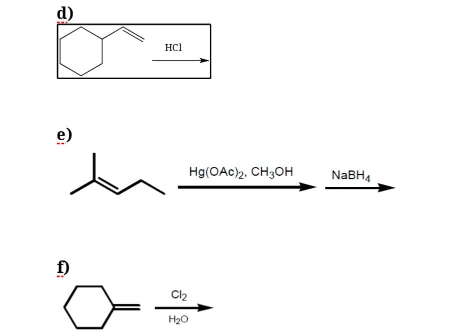 d)
HCl
e)
Hg(OAc)2, CH3OH
NABH4
f)
Cl2
H20
