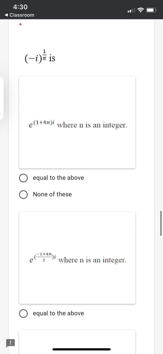 4:30
1 Classroom
1
(-)å is
e(1+4n)i where n is an integer.
equal to the above
None of these
where n is an integer.
equal to the above
