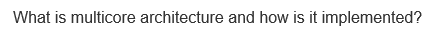 What is multicore architecture and how is it implemented?
