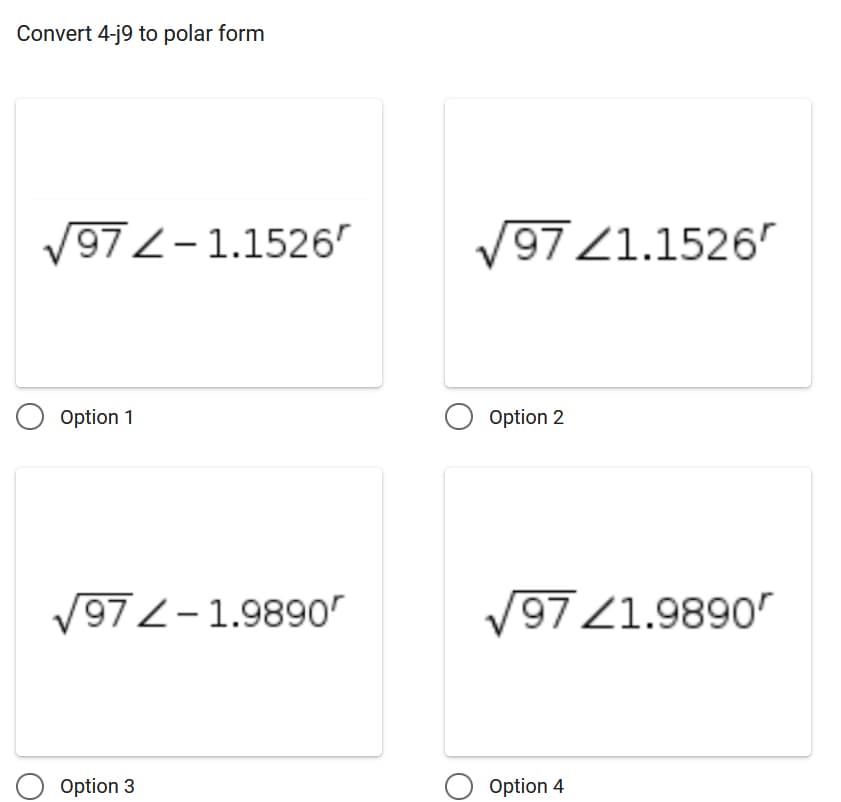 Convert 4-j9 to polar form
√972-1.1526"
O Option 1
√972-1.9890
Option 3
√97 21.1526
O Option 2
√9721.9890
Option 4