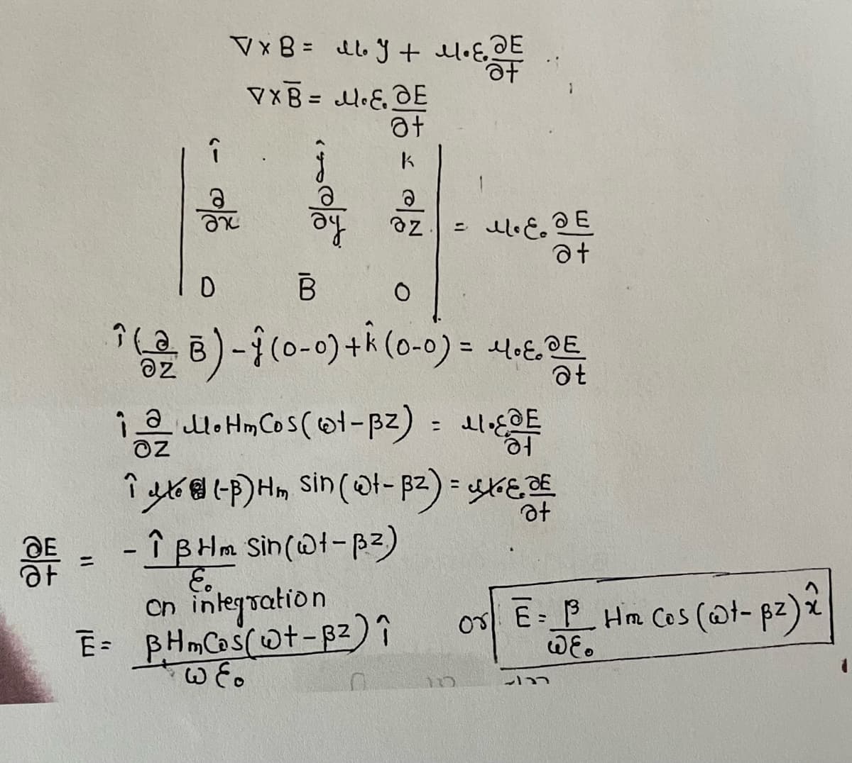 Vx B= y + M.Eg
at
VXB = M.E. DE
at
Oz
D B
O
162B) -1 (0-0) + k (0-0) = 4.6.2 E
т(ав
at
ME. DE
at
12 M.Hm Cos (@t-Bz) = μ1.@E
OZ
at
îto (-p) Hm sin (@t-B²) = x.
at
- ↑ BHm Sin(@t-B²)
E.
on integration
Ē= BHmCas(wt-B²) î
+wEo
110
E=_1³__ Hm Ces (@t-p²) 2
os E. PH
orl
@E.