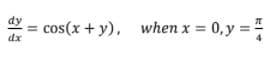 dy =
cos(x + y), when x = 0, y =
dx
