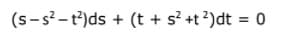 (s-s?-t?)ds + (t + s? +t?)dt = 0
