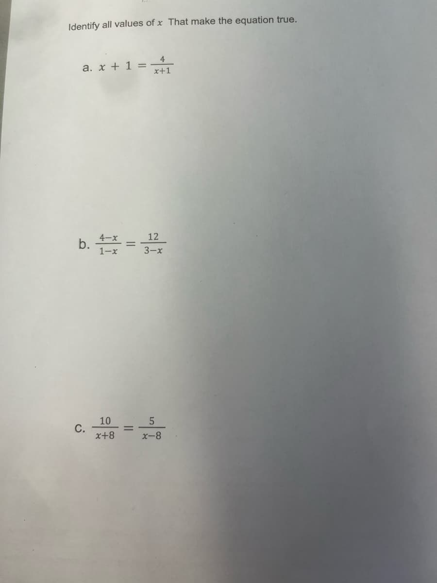 Identify all values of x That make the equation true.
a. x + 1 =
4
x+1
4-x
12
b. 1x = 31/0
1-x
3-x
10
5
C.
x+8
x-8