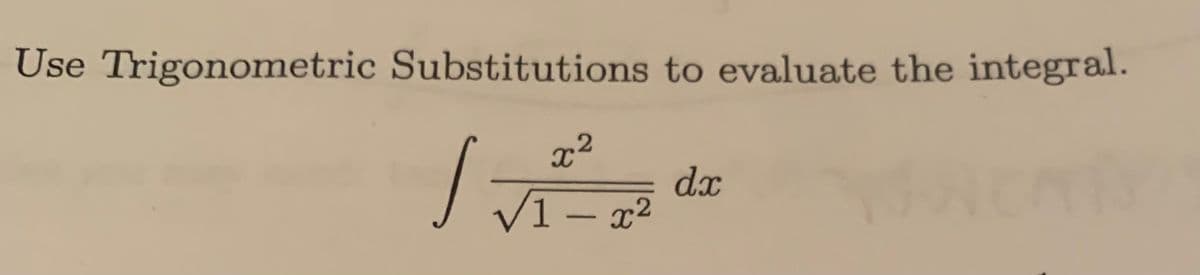 Use Trigonometric Substitutions to evaluate the integral.
x²
√1-x²
,
dx