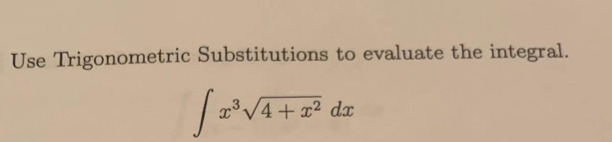 Use Trigonometric Substitutions to evaluate the integral.
3
[ 2³.
x³√4+x² dx