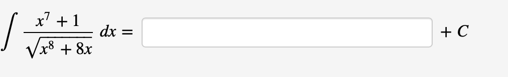 x7 +1
dx =
+ C
+ 8x
