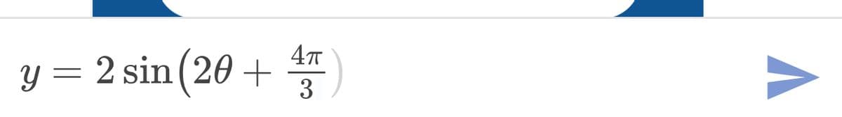 y = 2 sin(20 +
4T
3