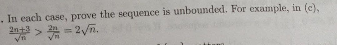 . In each case, prove the sequence is unbounded. For example, in (c),
2 = 2√n.
2n+3
√n