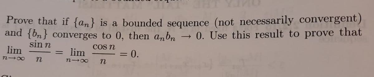 and {bn} converges to 0, then anbn
Prove that if {an} is a bounded sequence (not nece
ecessarily convergent)
0. Use this result to prove that
sin n
COS n
lim
81x n
= lim
818
n
=
0.