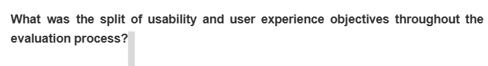 What was the split of usability and user experience objectives throughout the
evaluation process?