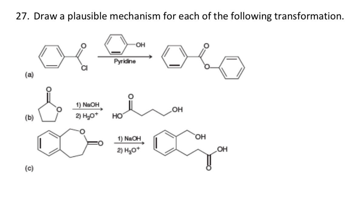 27. Draw a plausible mechanism for each of the following transformation.
OH
Pyridine
(a)
1) NaOH
OH
2) H20*
но
но,
OH
1) NaCH
2) H3O*
(c)
