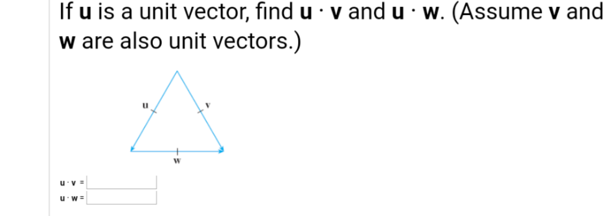 If u is a unit vector, find u · v and u · w. (Assume v and
w are also unit vectors.)
+
W
u'v =
u w =
