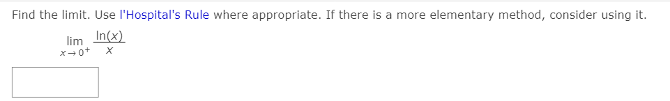 Find the limit. Use l'Hospital's Rule where appropriate. If there is a more elementary method, consider using it.
lim In(x)
