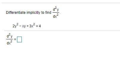 Differentiate implicitly to find
dx
2y? - xy + 3x =
dx
