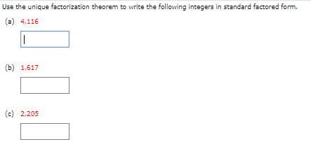 Use the unique factorization theorem to write the following integers in standard factored form.
(a) 4,116
(b) 1,617
(c) 2,205
