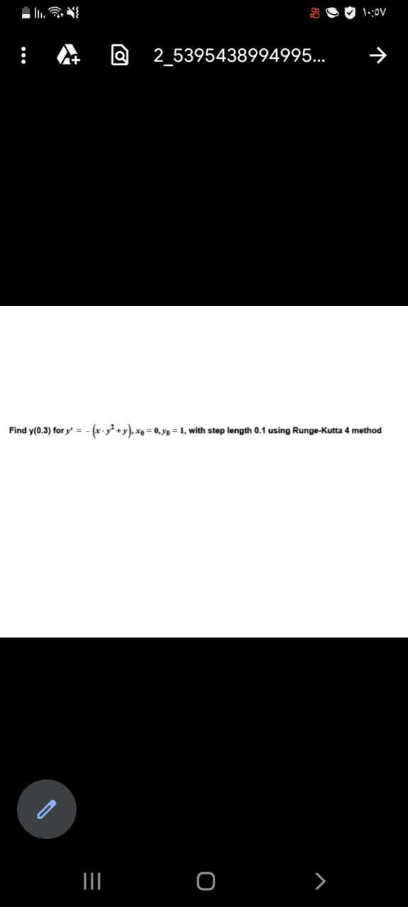 2 5395438994995...
Find y(0.3) for y' = - (x.y+y), xg = 0, yo = 1, with step length 0.1 using Runge-Kutta 4 method
>
